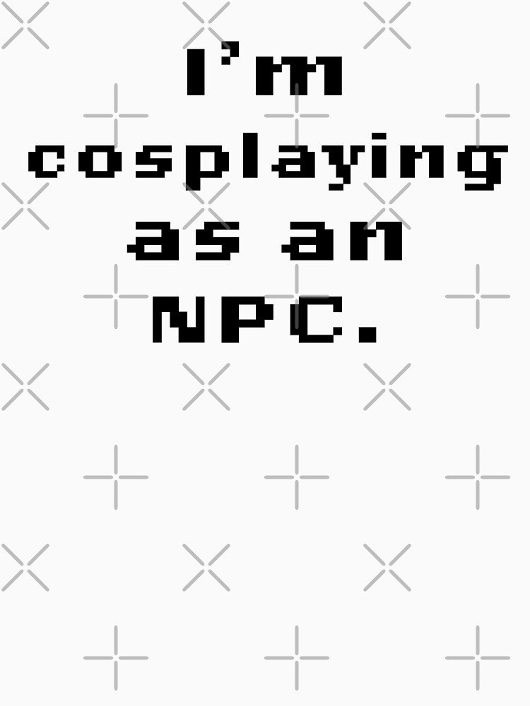 I'm Cosplaying as an N.P.C. by LaurenPatrick