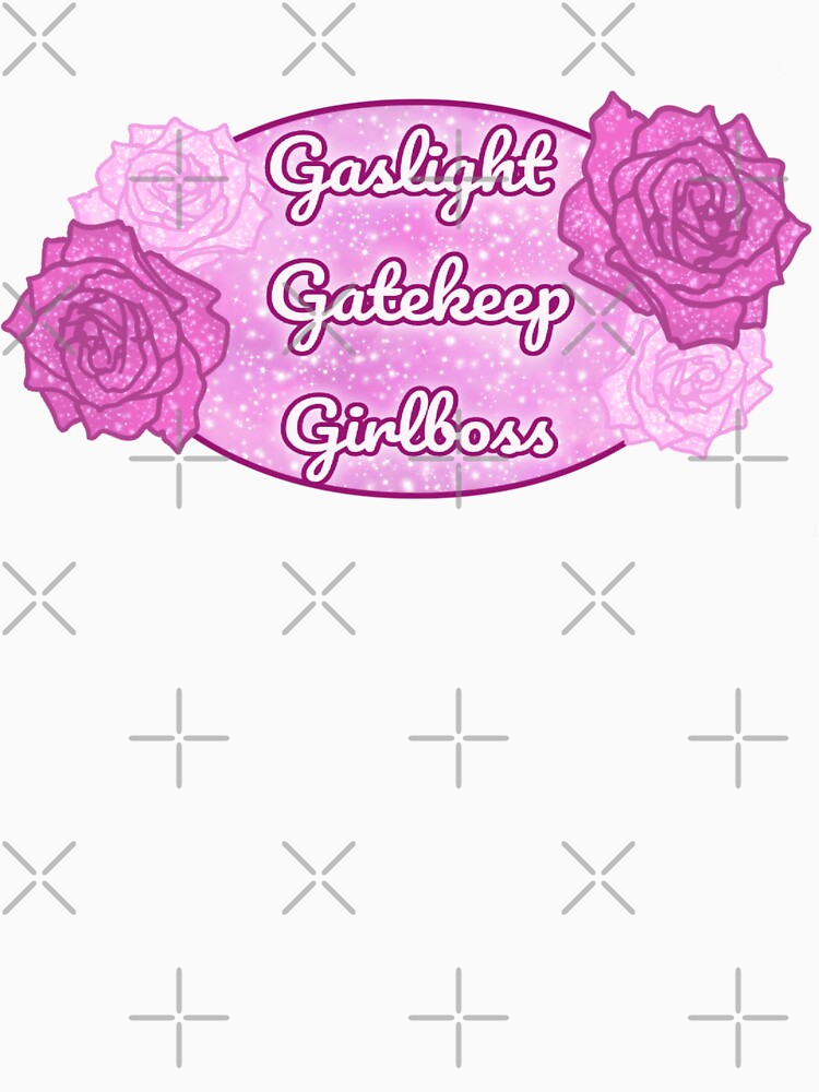 Gaslight Gatekeep Girlboss by Travesty2MeetU