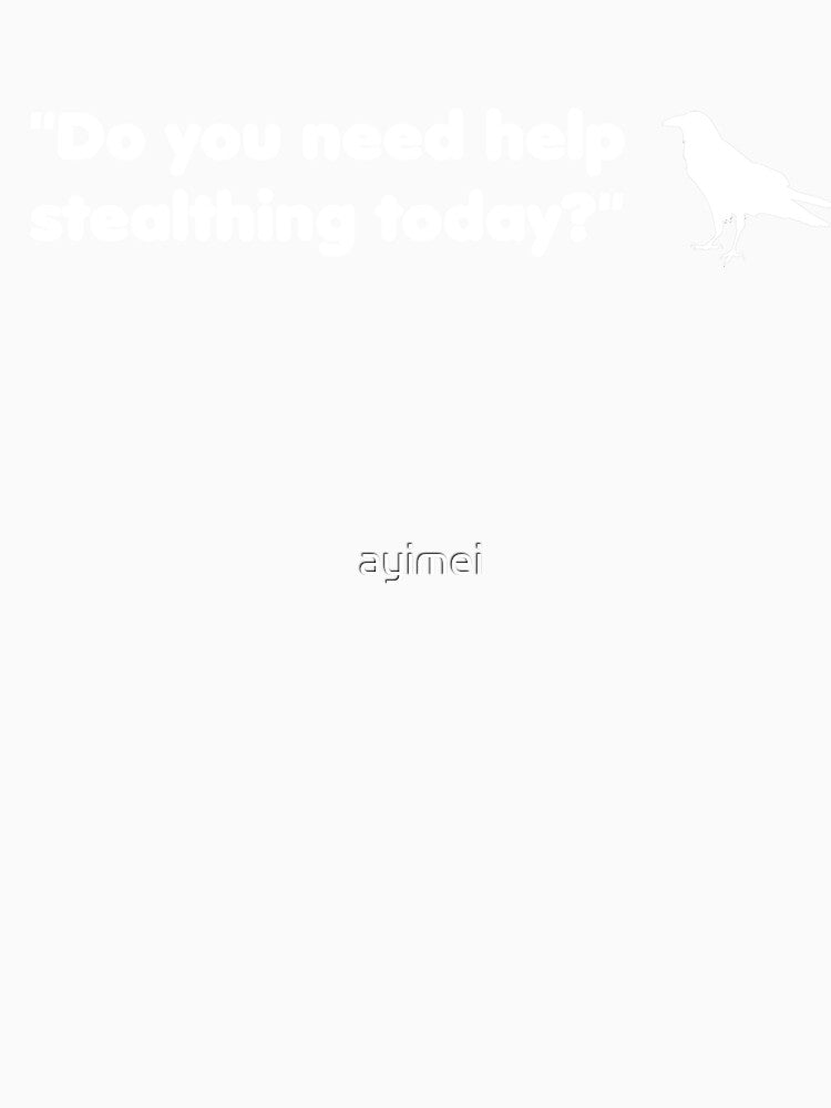 "Do you need help stealthing today?" by ayimei