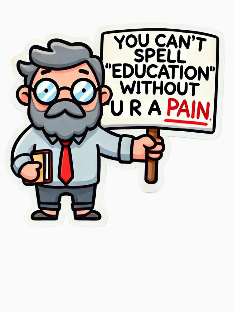 You Can't Spell Education Without U R A Pain – Funny Teacher Cartoon by Design Delinquent