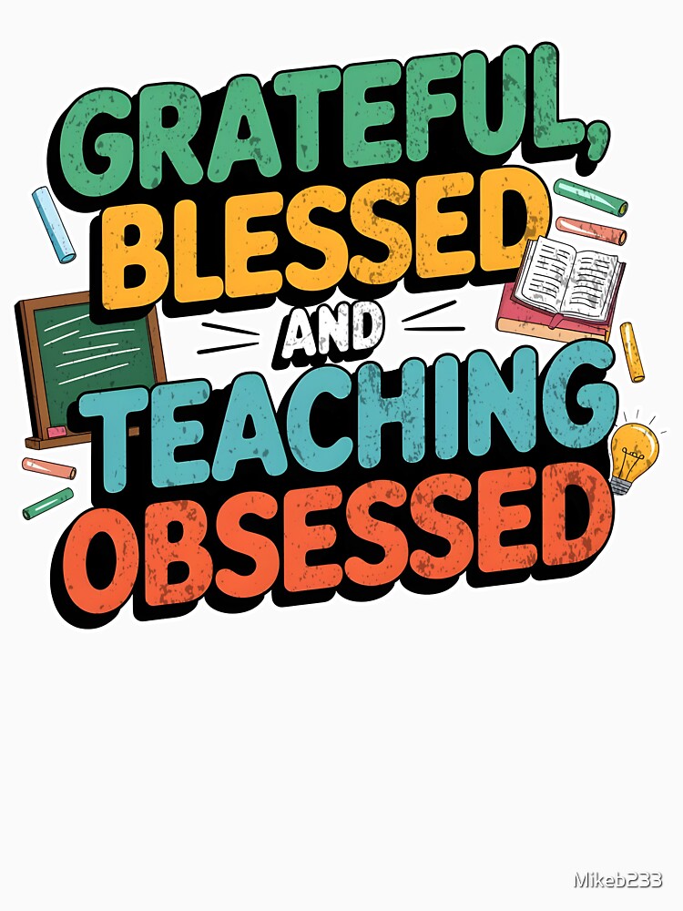 Grateful, Blessed, and Teaching Obsessed Inspirational Teacher Design by Mikeb233