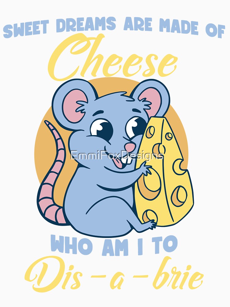 Sweet dreams are made of cheese - Cheese Lover Cheese Maker by EmmiFoxDesigns
