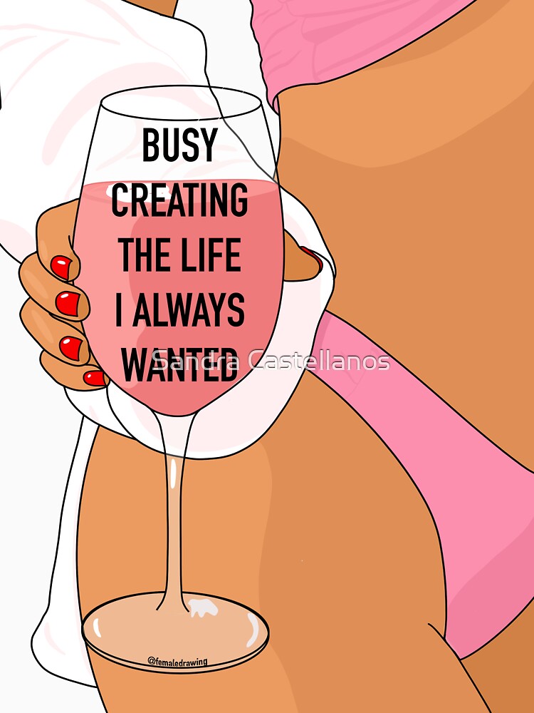 Busy creating the life I always wanted by Sandra Castellanos