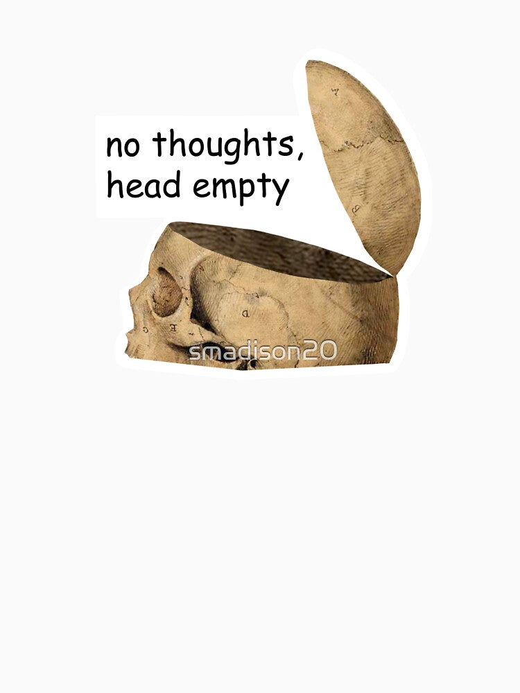 No Thoughts, Head Empty by smadison20