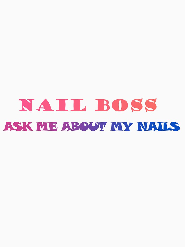 Nail Boss Ask Me About My Nails by SaadEtta
