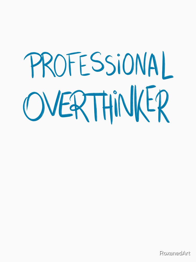 Professional Overthinker by RoxanedArt
