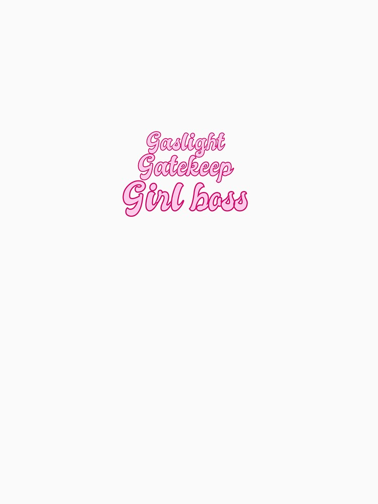Gaslight Gatekeep Girlboss by emilyc02