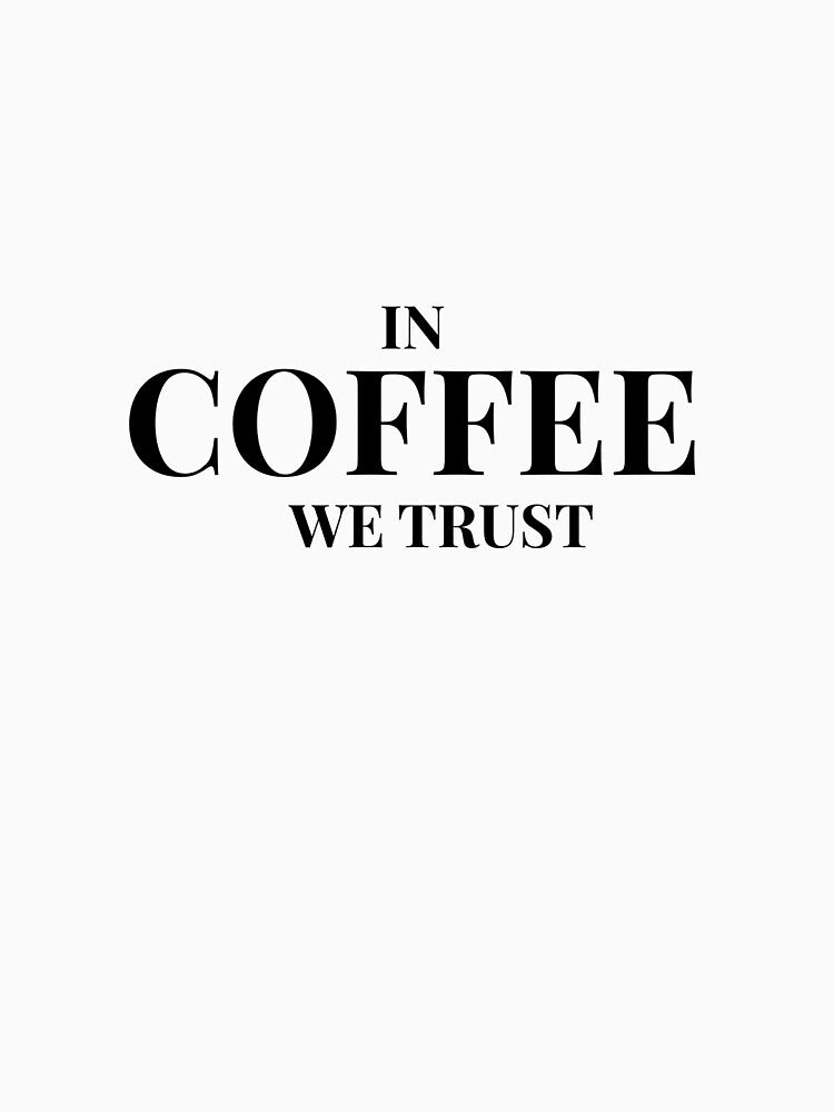 In Coffee We Trust Design For Light Clothing by Coffee Vibes