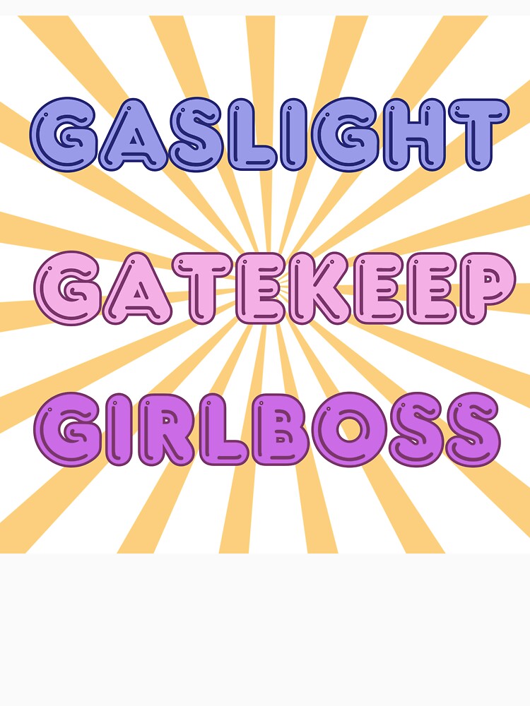 gaslight gatekeep girlboss by Paws and Play