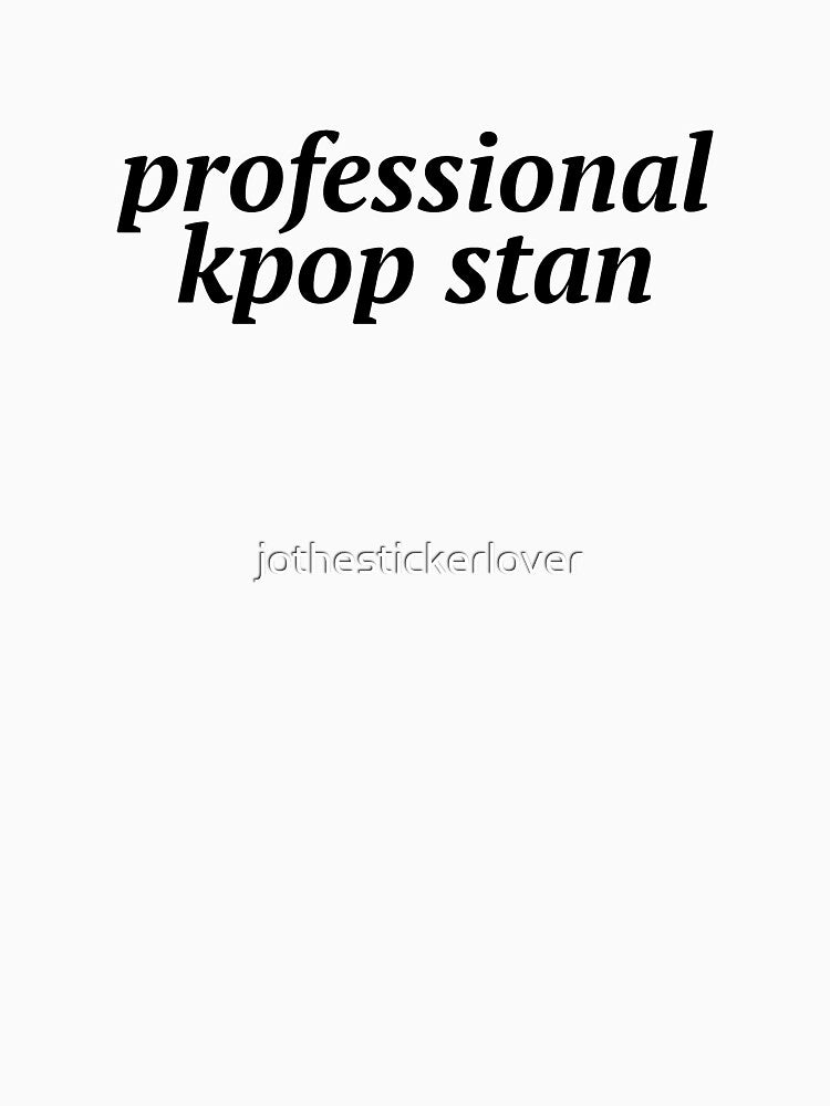 professional kpop stan meme by jothestickerlover