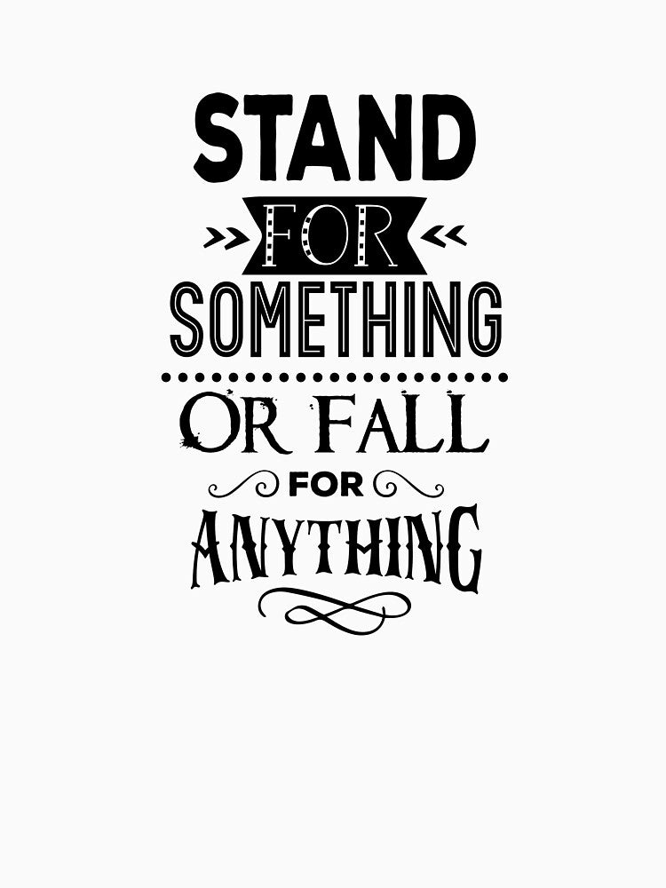 Stand For Something Or Fall For Anything by CreativeEmpires