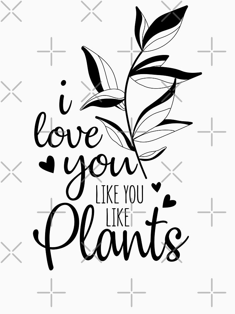 i love you like you love plants funny plant lover by happinestSHOP