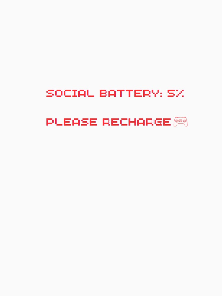 Social Battery Low - Please Recharge Gaming Shirt by GamerSituations