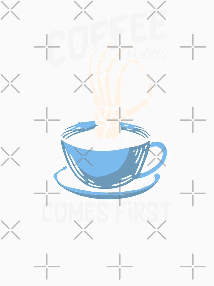 Coffee Always Comes First, Funny Skeleton Hand by S Cube Design