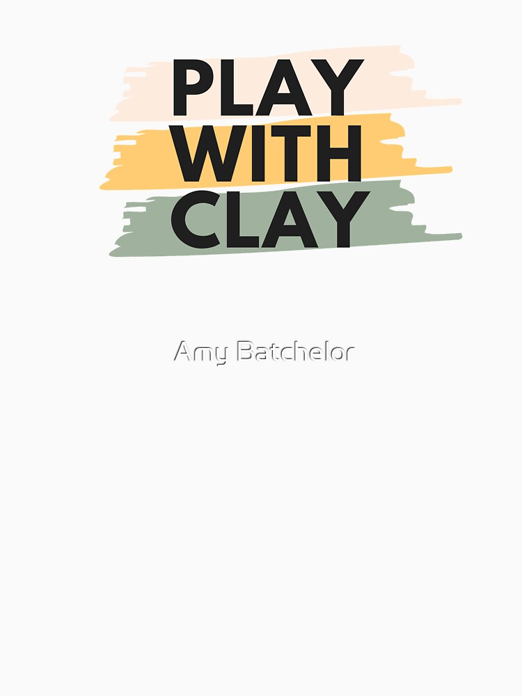 PLAY WITH CLAY by Amy Batchelor
