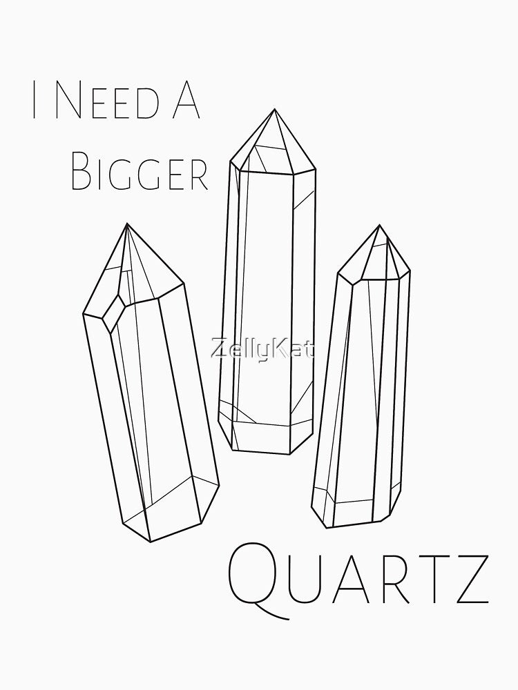 I Need A Bigger Quartz by ZellyKat
