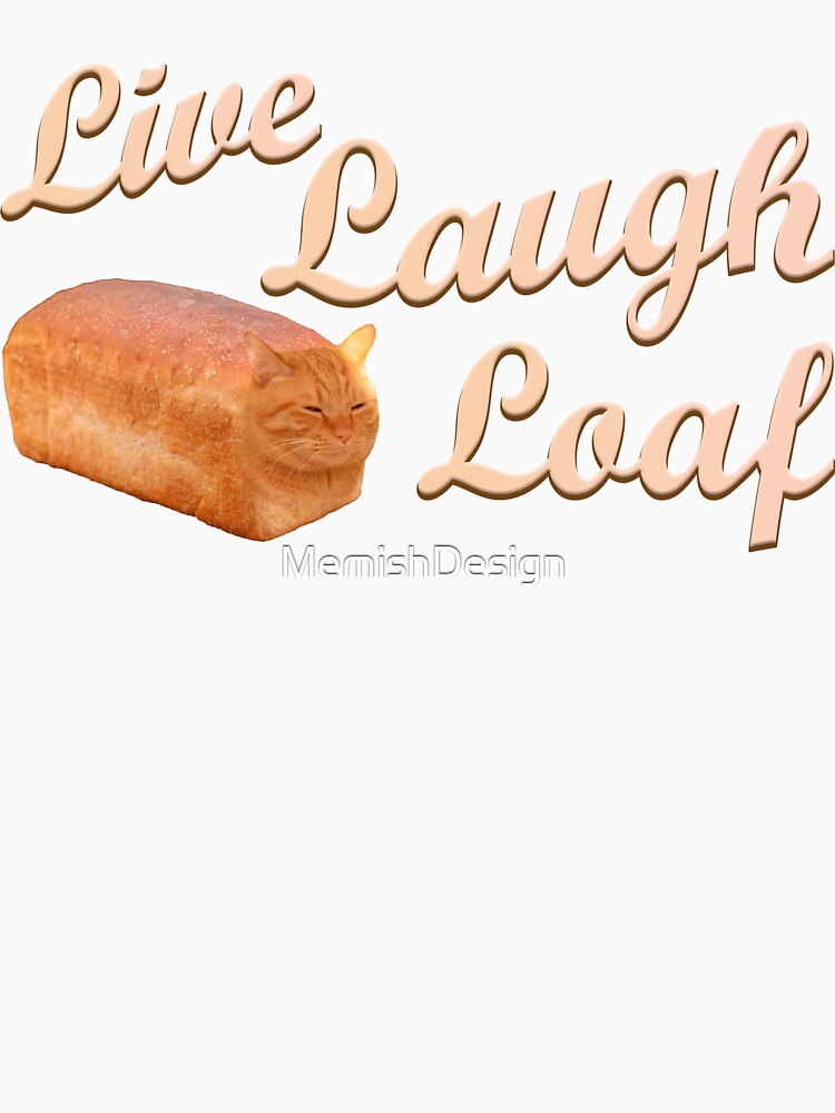 Live Laugh Loaf Funny Cat Meme by MemishDesign
