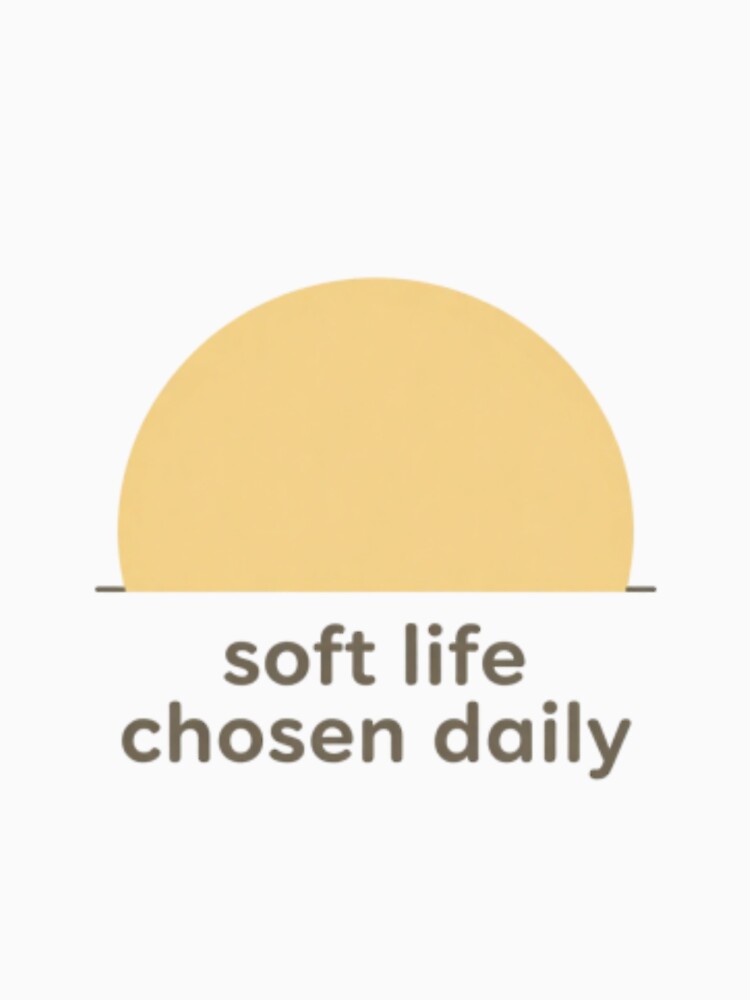 Soft Life Chosen Daily – Minimalist Aesthetic Typography Design by CosmicQuietStudio