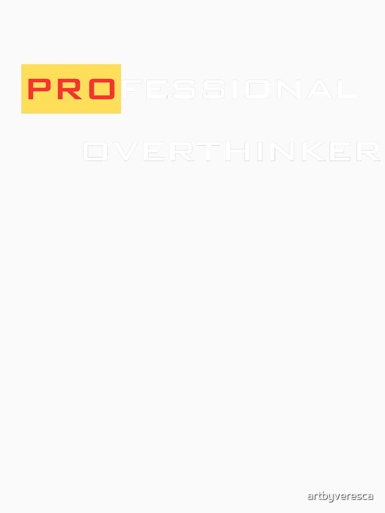 PROfessional overthinker design by artbyveresca