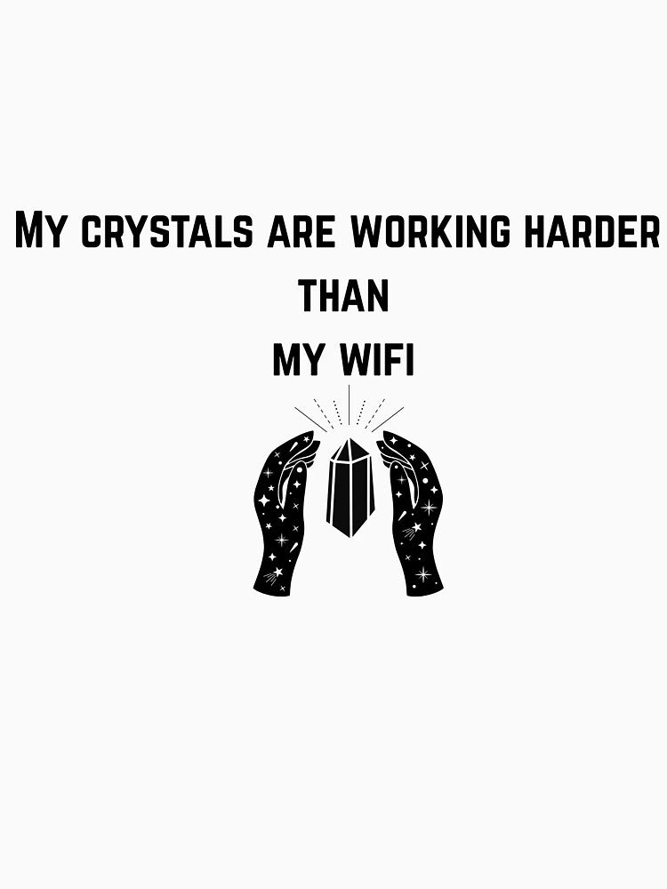 My Crystals Are Working Harder Than My Wifi Funny Quote by Milkydreamrose