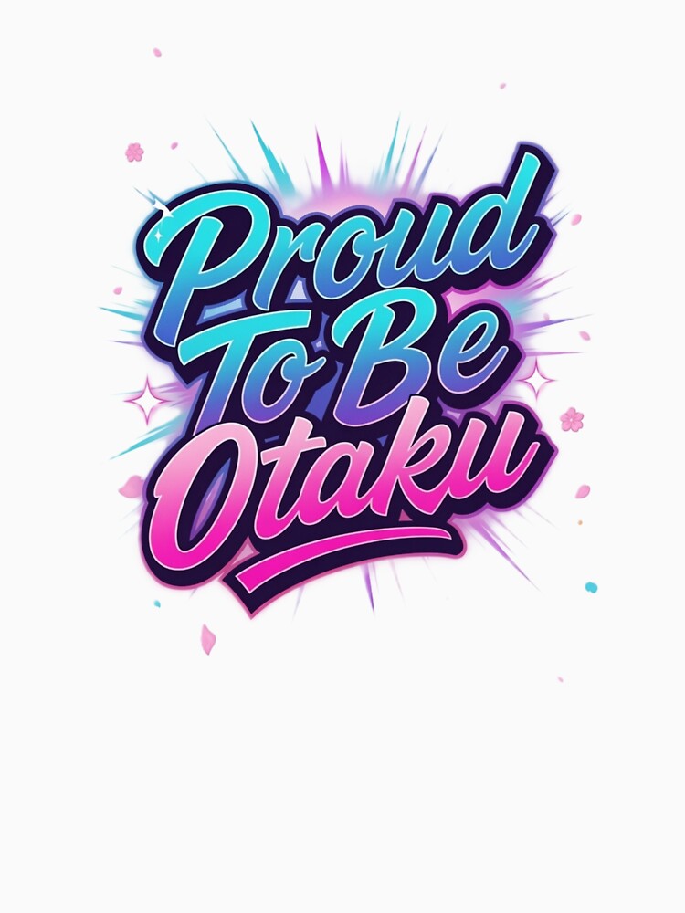 Proud To Be Otaku by JOETAKU DEN