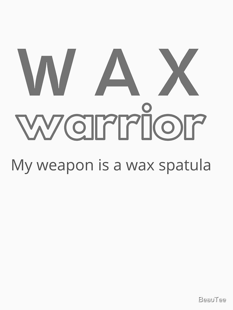 Wax Warrior - my weapon is a wax spatula (waxing, hair removal, beauty) by BeauTee
