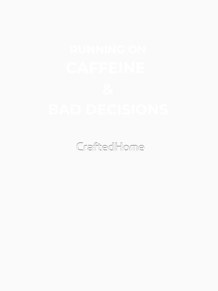Running On Caffeine And Bad Decisions by CraftedHome