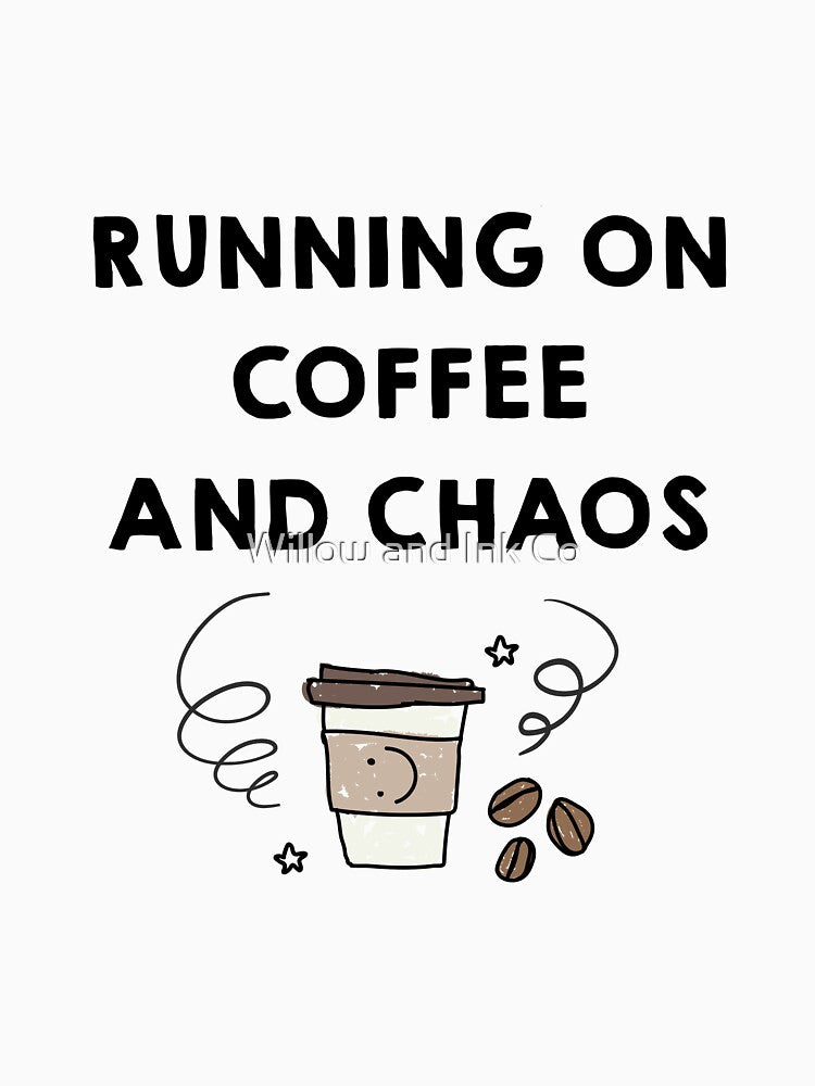 Running on Coffee and Chaos – Funny Caffeine Lover Quote by Willow and Ink Co