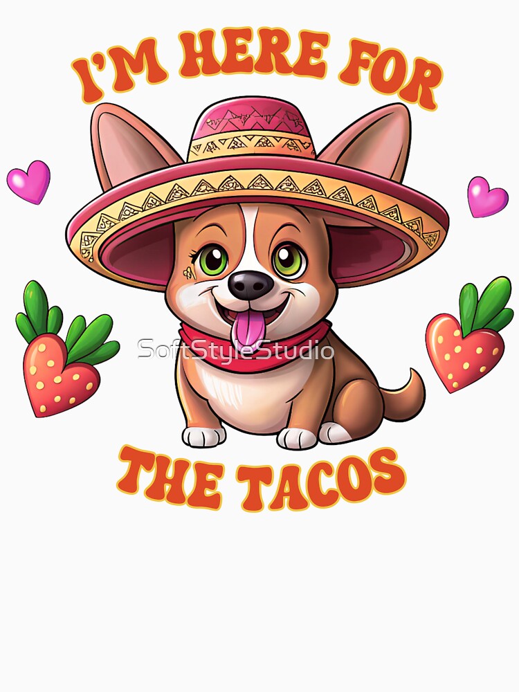 I'm Here for the Tacos by SoftStyleStudio ⭐⭐⭐