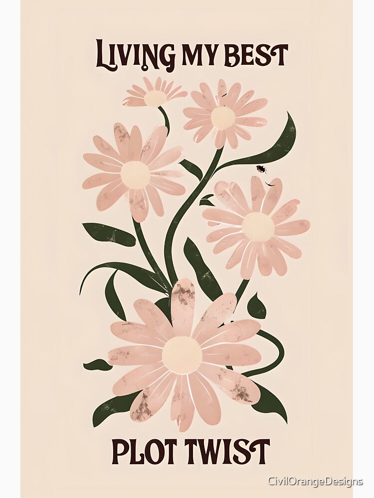 Living My Best Plot Twist – Floral Typography Art by CivilOrangeDesigns