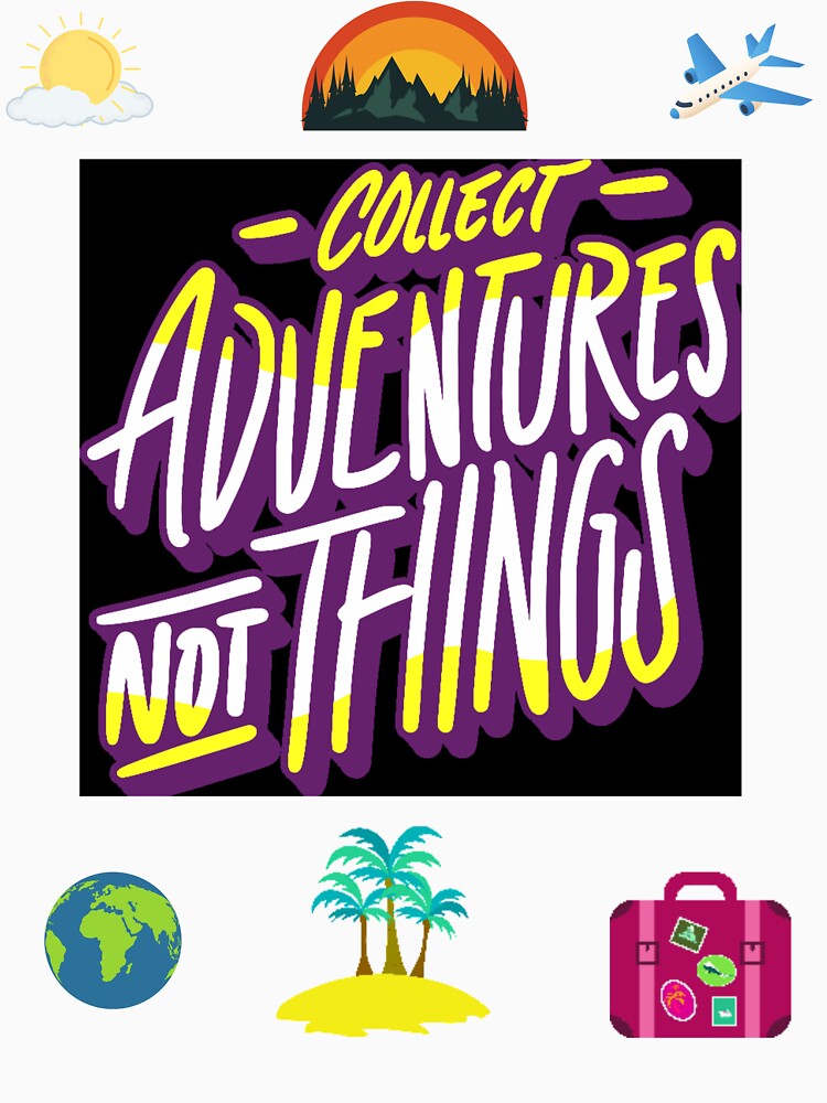 Collect Adventures Not Things by Planet Agora