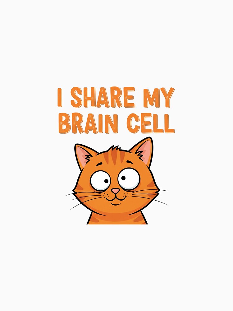 I Share My Brain Cell - Funny Orange Cat Meme Gift by The Daily Dopamine