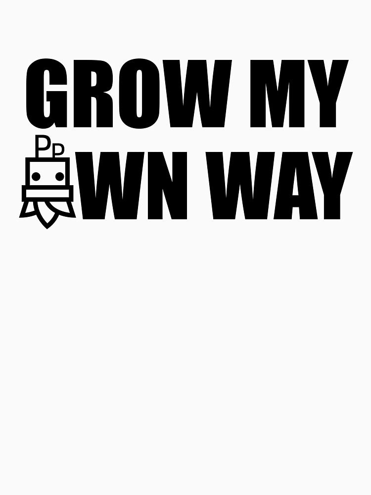 Grow My Own Way (WHITE) by plentyplantee