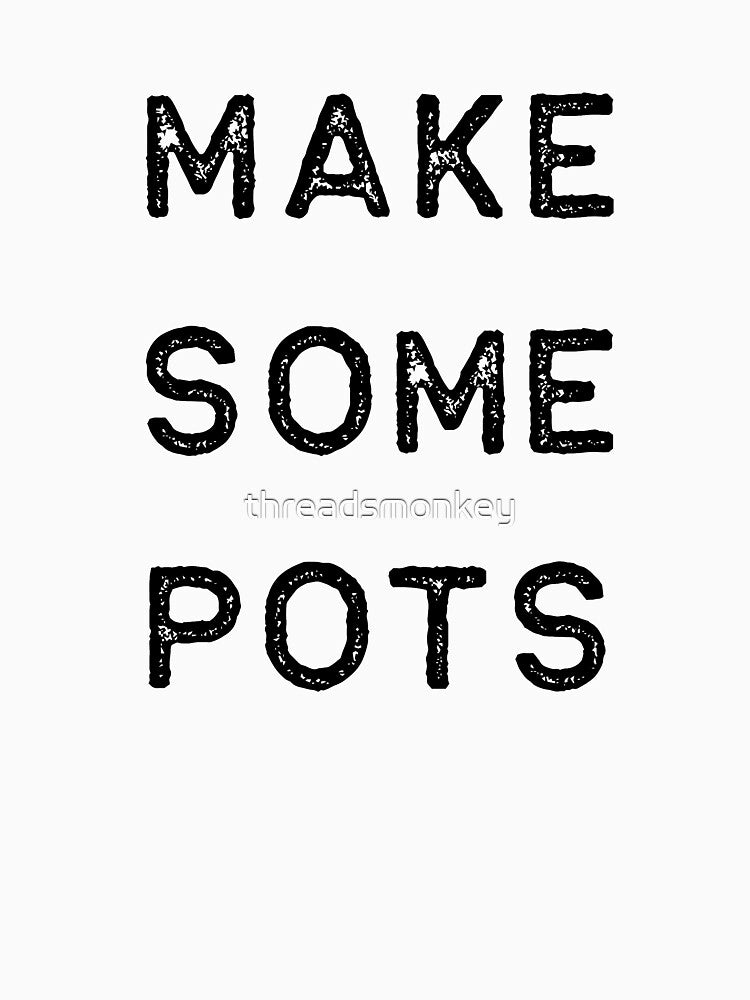 Pottery Design Make Some Pots Dark Clay Ceramics Artist Clay Funny Gift by threadsmonkey