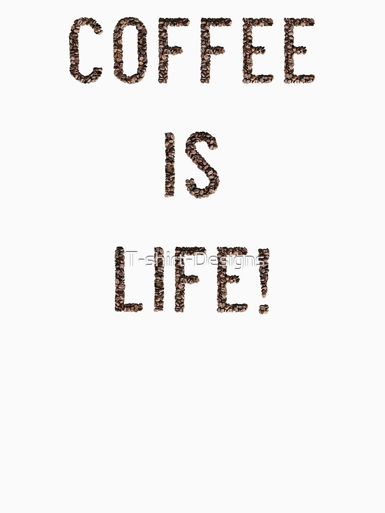 Coffee is Life! - Coffee Shop by T-shirt-Designs