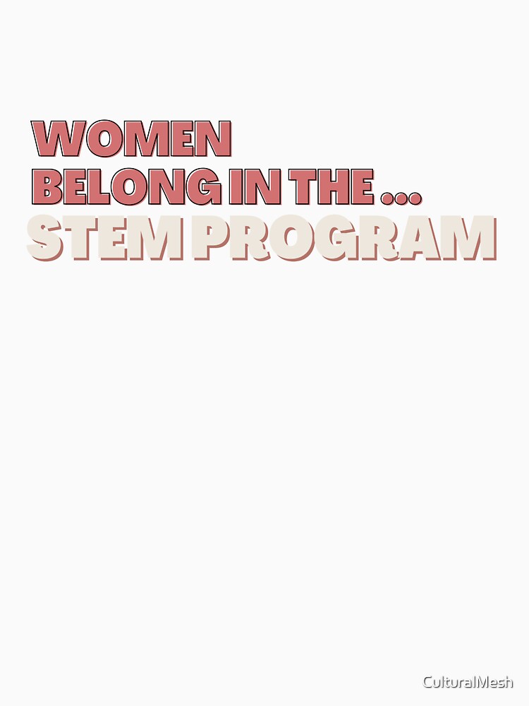 Women belong in the STEM PROGRAM - PINK design by CulturalMesh