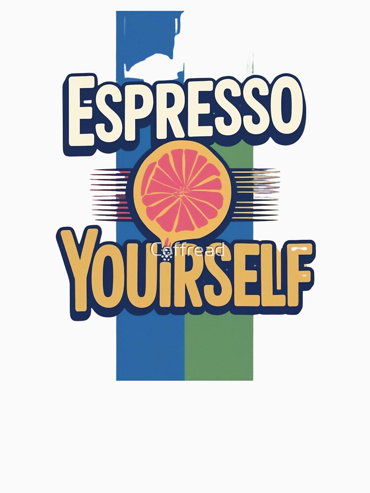 Espresso Yourself coffee life by Coffread