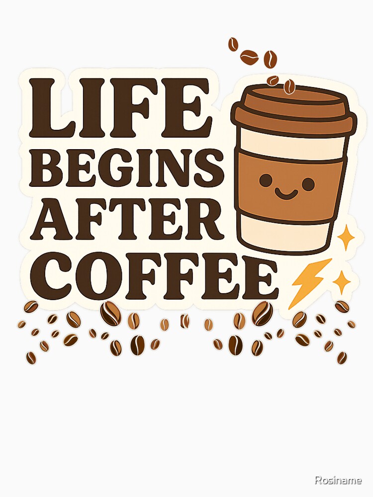 Life Begins After Coffee – Cute Coffee Lover Design by Rosiname