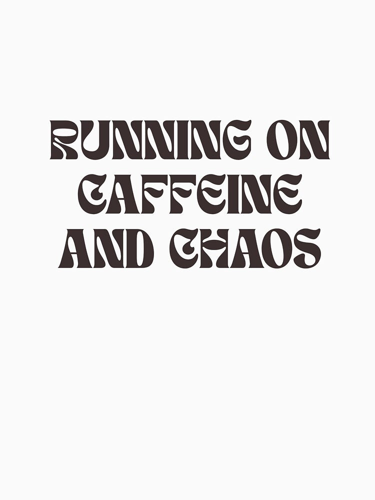 Running on Caffeine and Chaos – Funny Relatable Quote by Half Awake Club