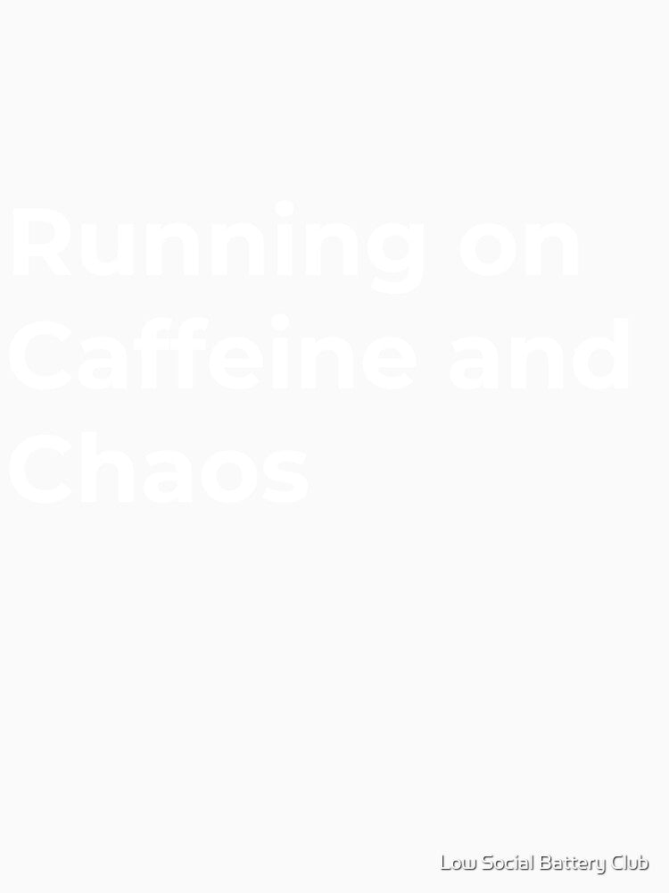 Running on Caffeine and Chaos by Low Social Battery Club