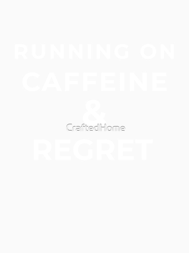 Running On Caffeine & Regret by CraftedHome