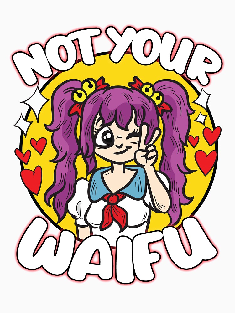 NOT YOUR WAIFU Funny EGirl Humor Saying Joke by Moonpie90