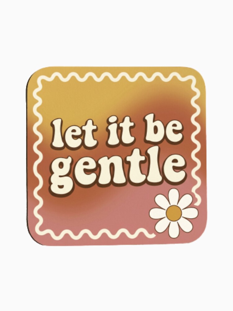 Let It Be Gentle – Calm Healing Positive Typography Design by CosmicQuietStudio