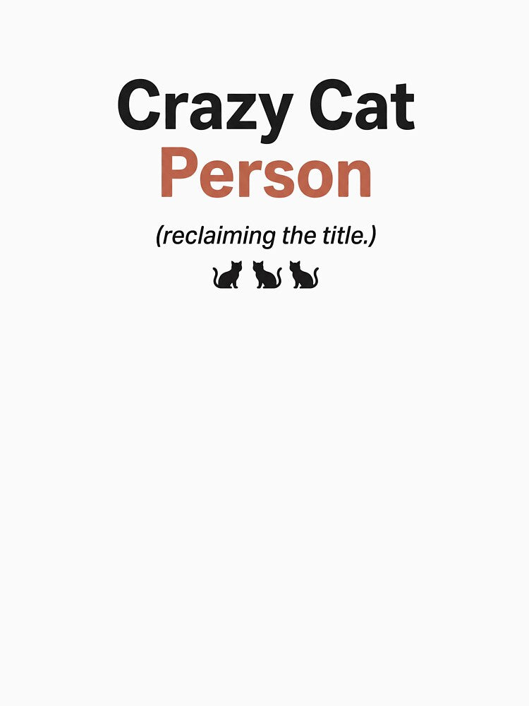 Crazy Cat Person Reclaiming The Title - Funny Cat Lover Gift Design by NOCTIX5180