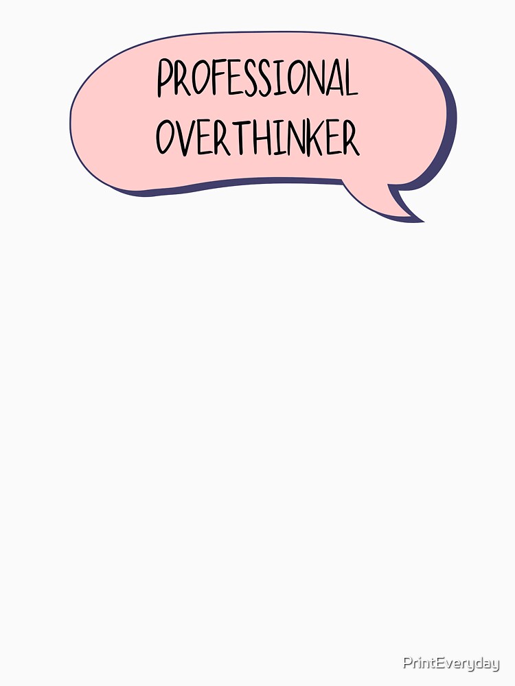 Overthinking Professional by PrintEveryday