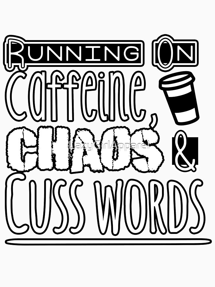 Running On Caffeine, Chaos, & Cuss Words by LazyGirlApparel