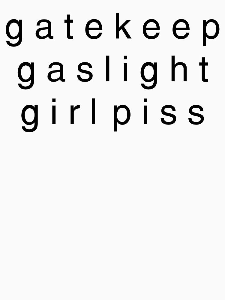 gatekeep gas light girl piss by MAHverse