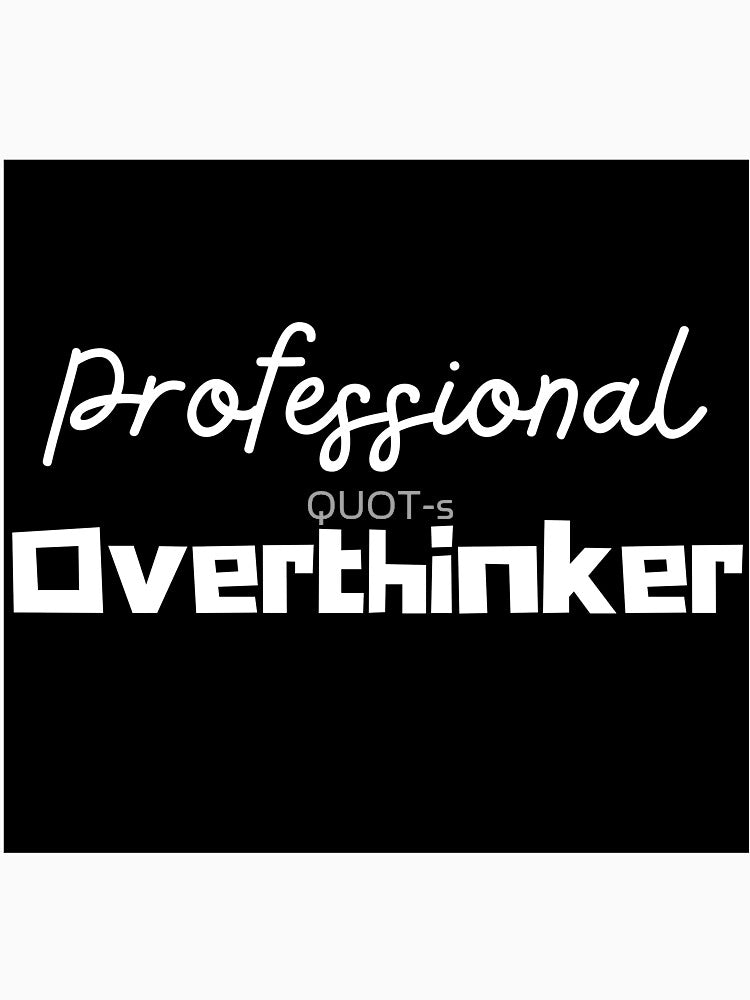 Professional Overthinker 1. by QUOT-s