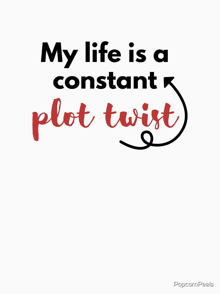 My life is a constant plot twist by PopcornPeels