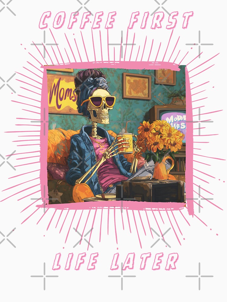 Coffee First Life Later – Funny Skeleton Coffee Lover T-Shirt by QuirkyDrops